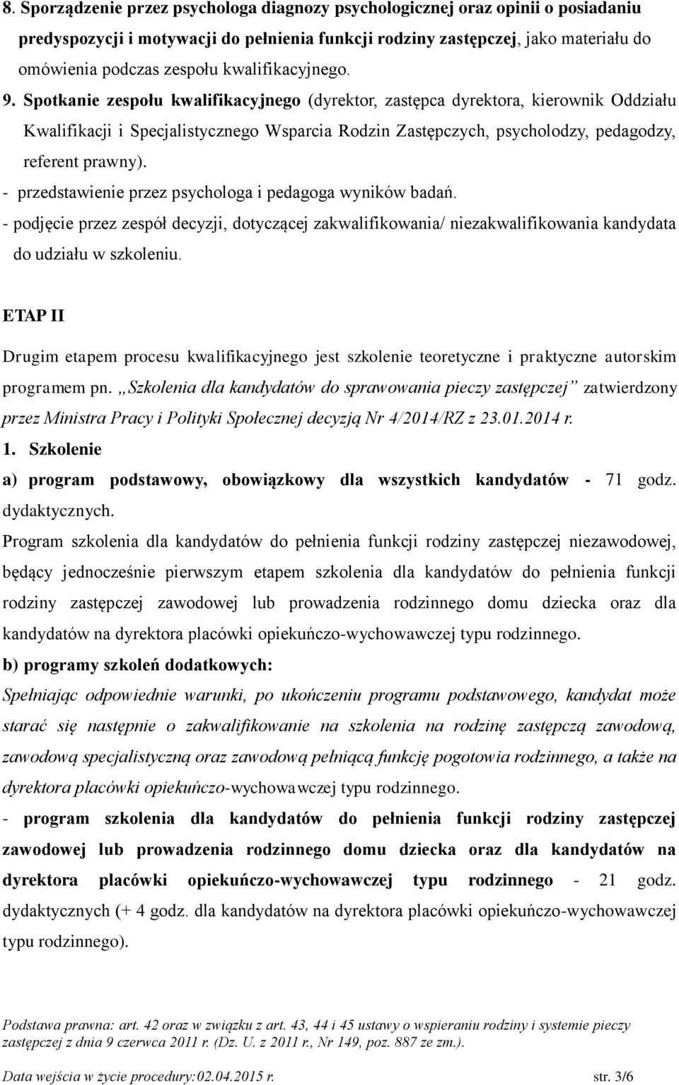 Spotkanie zespołu kwalifikacyjnego (dyrektor, zastępca dyrektora, kierownik Oddziału Kwalifikacji i Specjalistycznego Wsparcia Rodzin Zastępczych, psycholodzy, pedagodzy, referent prawny).