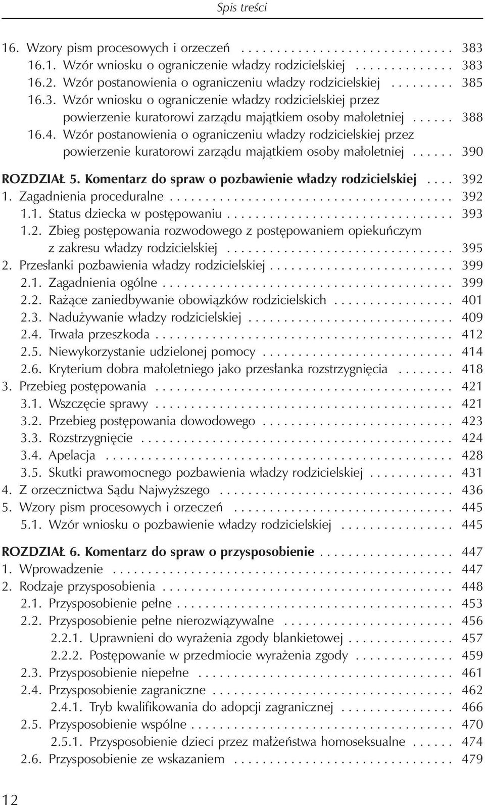 4. Wzór postanowienia o ograniczeniu władzy rodzicielskiej przez powierzenie kuratorowi zarządu majątkiem osoby małoletniej...... 390 ROZDZIAŁ 5.