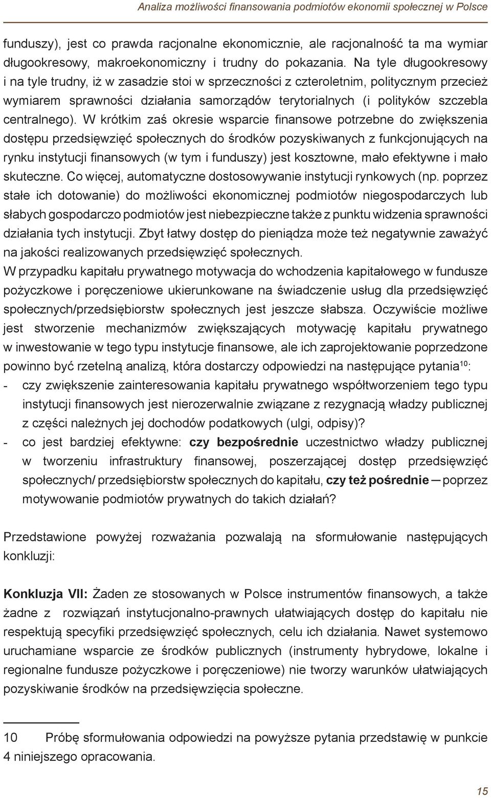 Na tyle długookresowy i na tyle trudny, iż w zasadzie stoi w sprzeczności z czteroletnim, politycznym przecież wymiarem sprawności działania samorządów terytorialnych (i polityków szczebla
