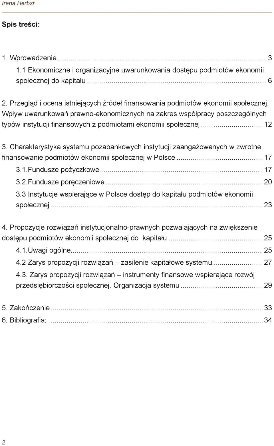 Wpływ uwarunkowań prawno-ekonomicznych na zakres współpracy poszczególnych typów instytucji finansowych z podmiotami ekonomii społecznej... 12 3.