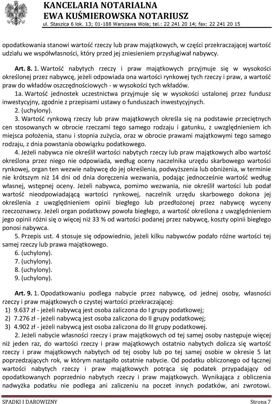 w wysokości tych wkładów. 1a. Wartość jednostek uczestnictwa przyjmuje się w wysokości ustalonej przez fundusz inwestycyjny, zgodnie z przepisami ustawy o funduszach inwestycyjnych. 2. (uchylony). 3.