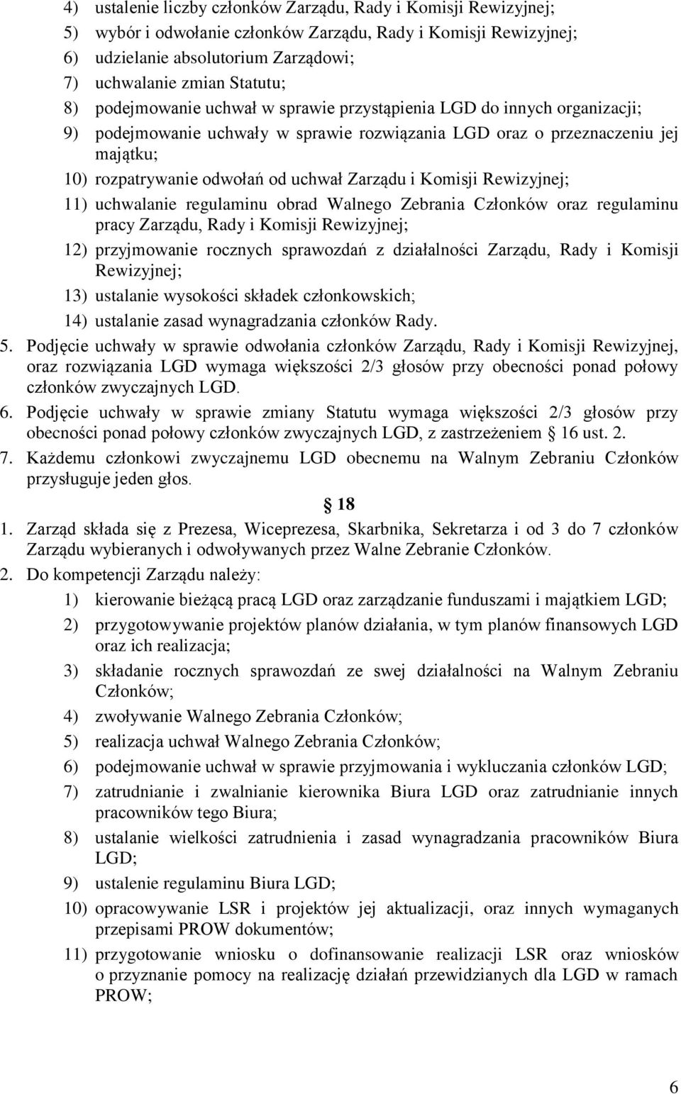 Zarządu i Komisji Rewizyjnej; 11) uchwalanie regulaminu obrad Walnego Zebrania Członków oraz regulaminu pracy Zarządu, Rady i Komisji Rewizyjnej; 12) przyjmowanie rocznych sprawozdań z działalności