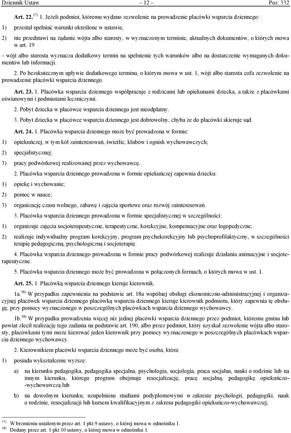 terminie, aktualnych dokumentów, o których mowa w art. 19 wójt albo starosta wyznacza dodatkowy termin na spełnienie tych warunków albo na dostarczenie wymaganych dokumentów lub informacji. 2.