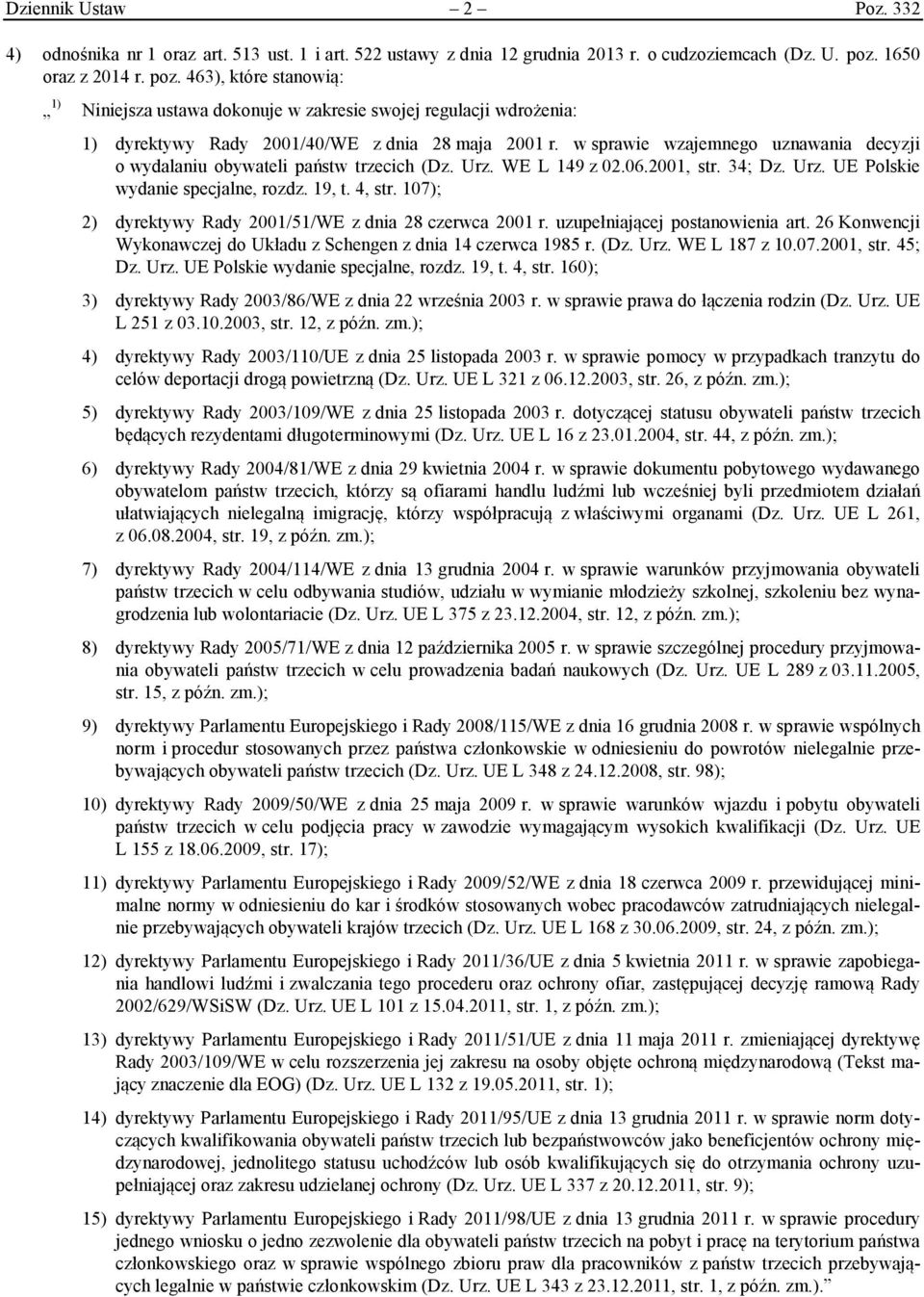 w sprawie wzajemnego uznawania decyzji o wydalaniu obywateli państw trzecich (Dz. Urz. WE L 149 z 02.06.2001, str. 34; Dz. Urz. UE Polskie wydanie specjalne, rozdz. 19, t. 4, str.