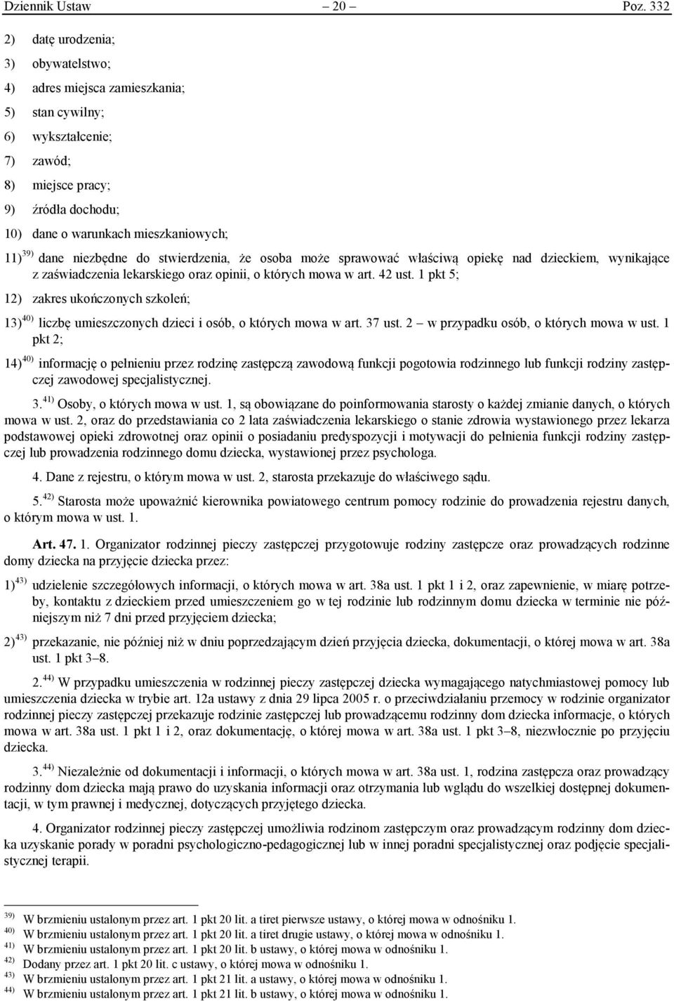 dane niezbędne do stwierdzenia, że osoba może sprawować właściwą opiekę nad dzieckiem, wynikające z zaświadczenia lekarskiego oraz opinii, o których mowa w art. 42 ust.