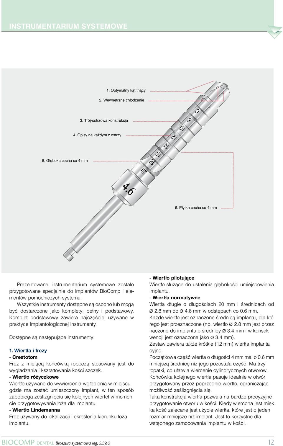 Wszystkie instrumenty dost pne sà osobno lub mogà byç dostarczone jako komplety: pe ny i podstawowy. Komplet podstawowy zawiera najcz Êciej u ywane w praktyce implantologicznej instrumenty.