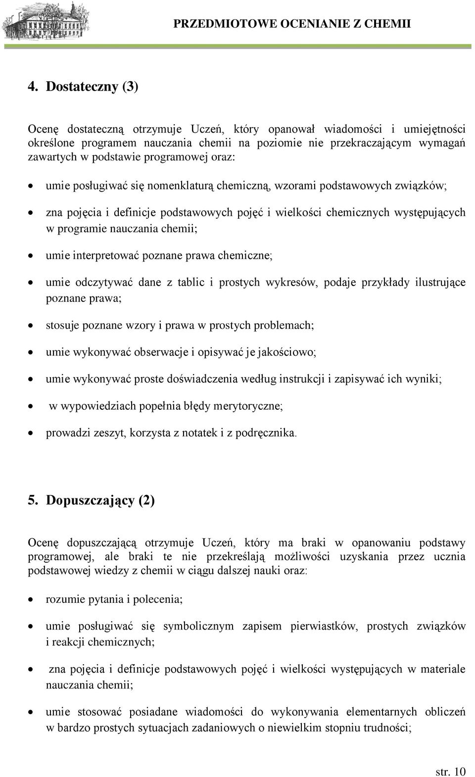 chemii; umie interpretować poznane prawa chemiczne; umie odczytywać dane z tablic i prostych wykresów, podaje przykłady ilustrujące poznane prawa; stosuje poznane wzory i prawa w prostych problemach;