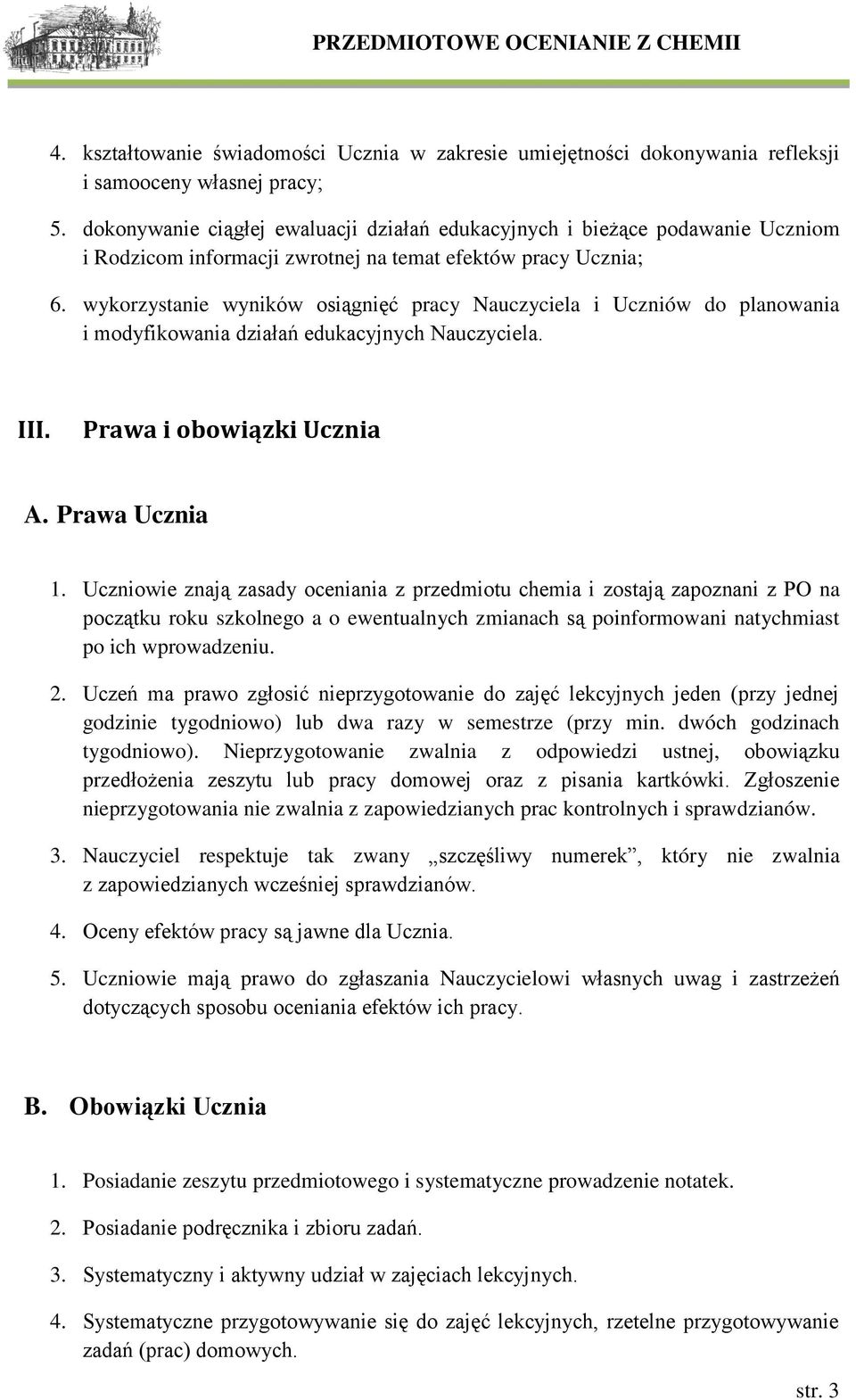 wykorzystanie wyników osiągnięć pracy Nauczyciela i Uczniów do planowania i modyfikowania działań edukacyjnych Nauczyciela. III. Prawa i obowiązki Ucznia A. Prawa Ucznia 1.