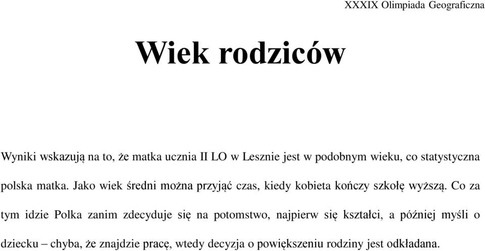 Jako wiek średni można przyjąć czas, kiedy kobieta kończy szkołę wyższą.