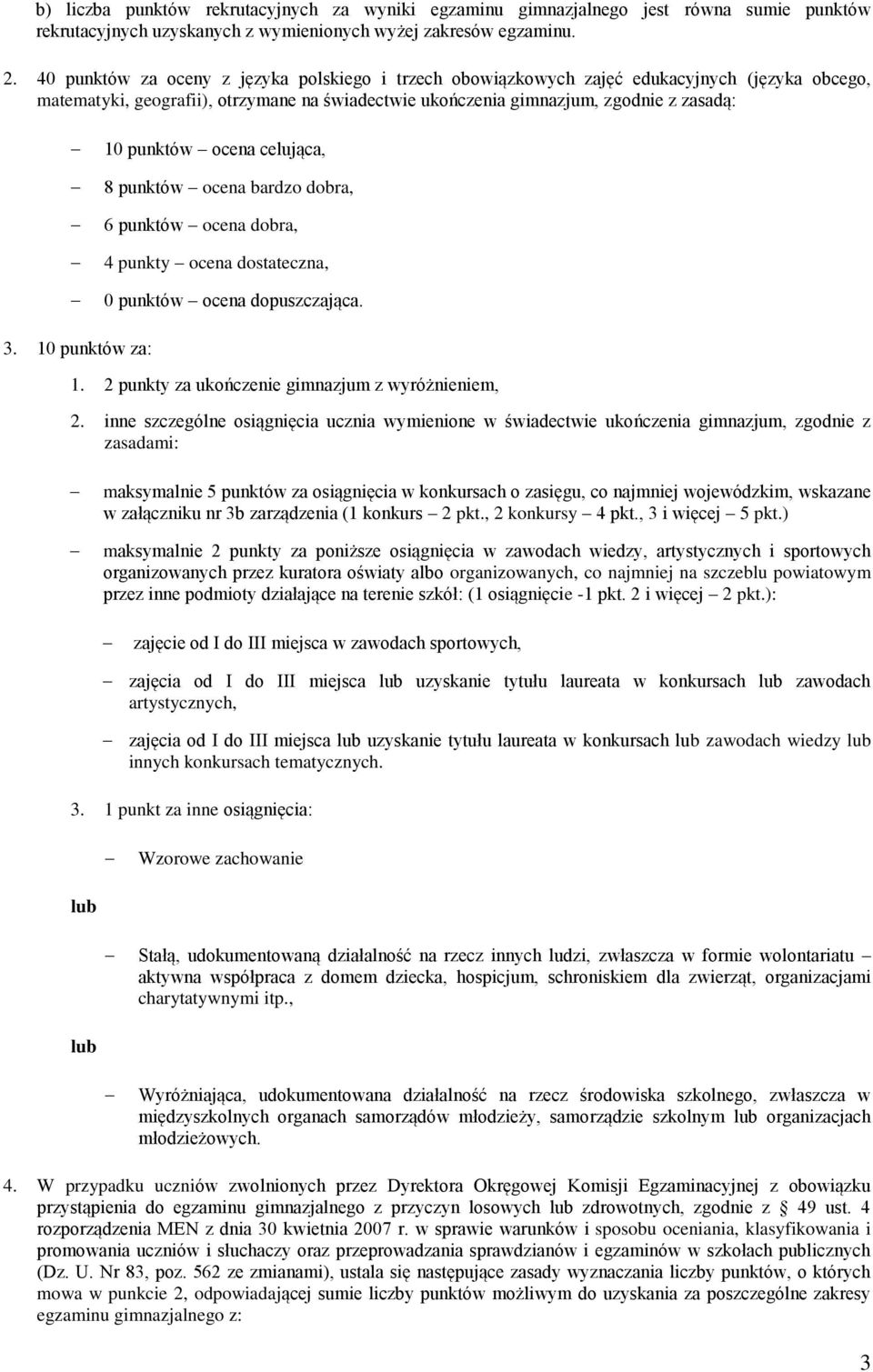 ocena celująca, 8 punktów ocena bardzo dobra, 6 punktów ocena dobra, 4 punkty ocena dostateczna, 0 punktów ocena dopuszczająca. 3. 10 punktów za: 1. 2 punkty za ukończenie gimnazjum z wyróżnieniem, 2.