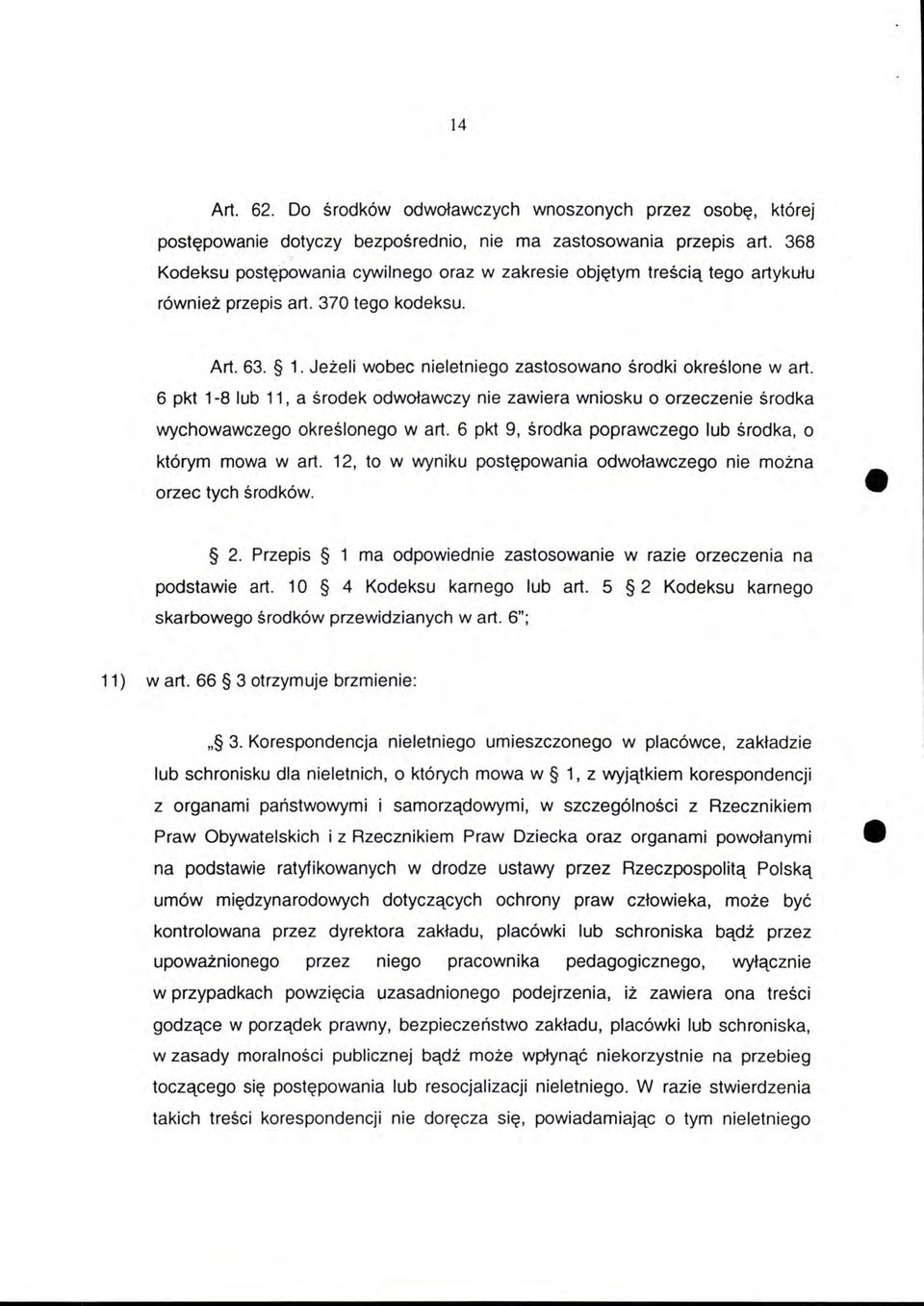 6 pkt 1-8 lub 11, a środek odwoławczy nie zawiera wniosku o orzeczenie środka wychowawczego określonego wart. 6 pkt 9, środka poprawczego lub środka, o którym mowa w art.