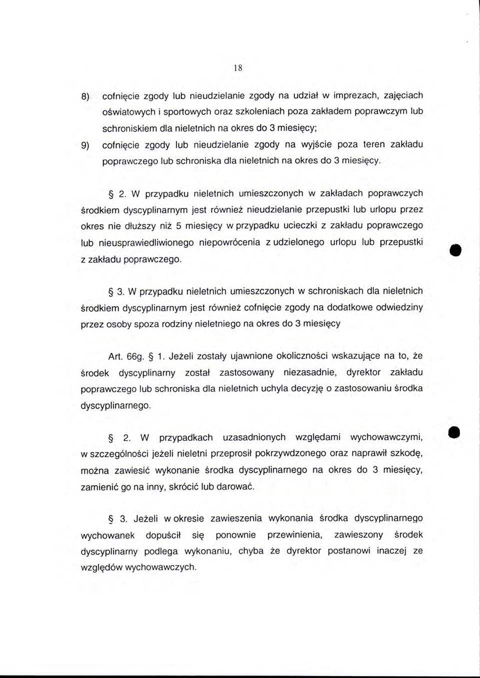 W przypadku nieletnich umieszczonych w zakładach poprawczych środkiem dyscyplinarnym jest również nieudzielanie przepustki lub urlopu przez okres nie dłuższy niż 5 miesięcy w przypadku ucieczki z