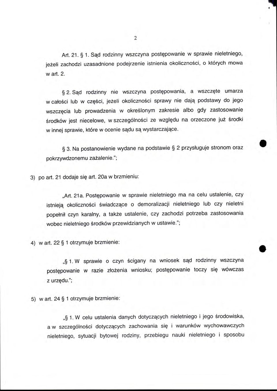 2. Sąd rodzinny nie wszczyna postępowania, a wszczęte umarza w całości lub w części, jeżeli okoliczności sprawy nie dają podstawy do jego wszczęcia lub prowadzenia w określonym zakresie albo gdy