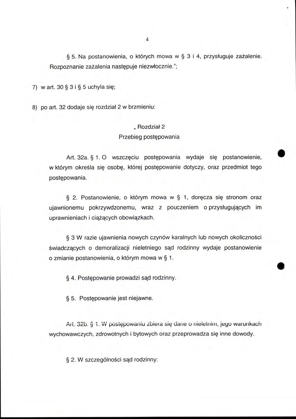 O wszczęciu postępowania wydaje się postanowienie, w którym określa się osobę, której postępowanie dotyczy, oraz przedmiot tego postępowania. 2.