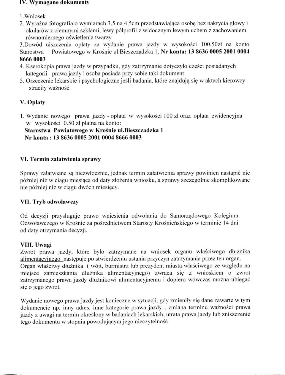 twarzy 3.Dowód uiszczenia opłaty za wydanie prawa jazdy w wysokości 100,50zł na konto Starostwa Powiatowego w Krośnie ul.bieszczadzka 1, Nr konta: 13 8636 0005 2001 0004 8666 0003 4.