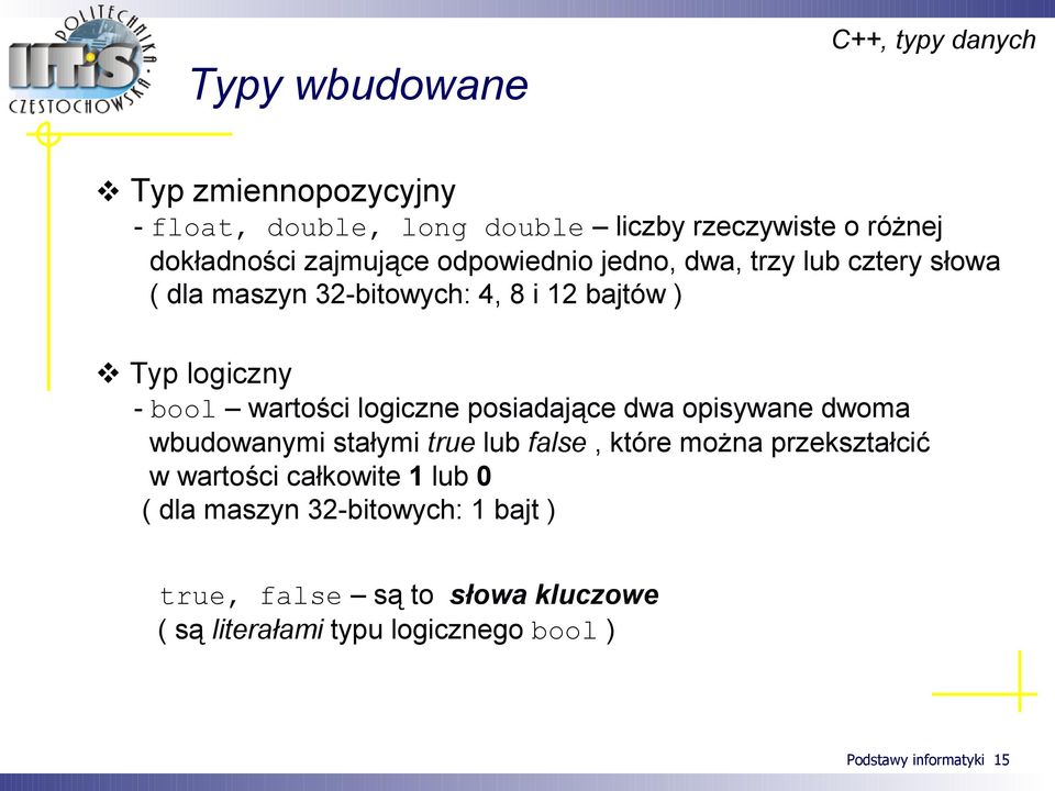 wartości logiczne posiadające dwa opisywane dwoma wbudowanymi stałymi true lub false, które można przekształcić w wartości