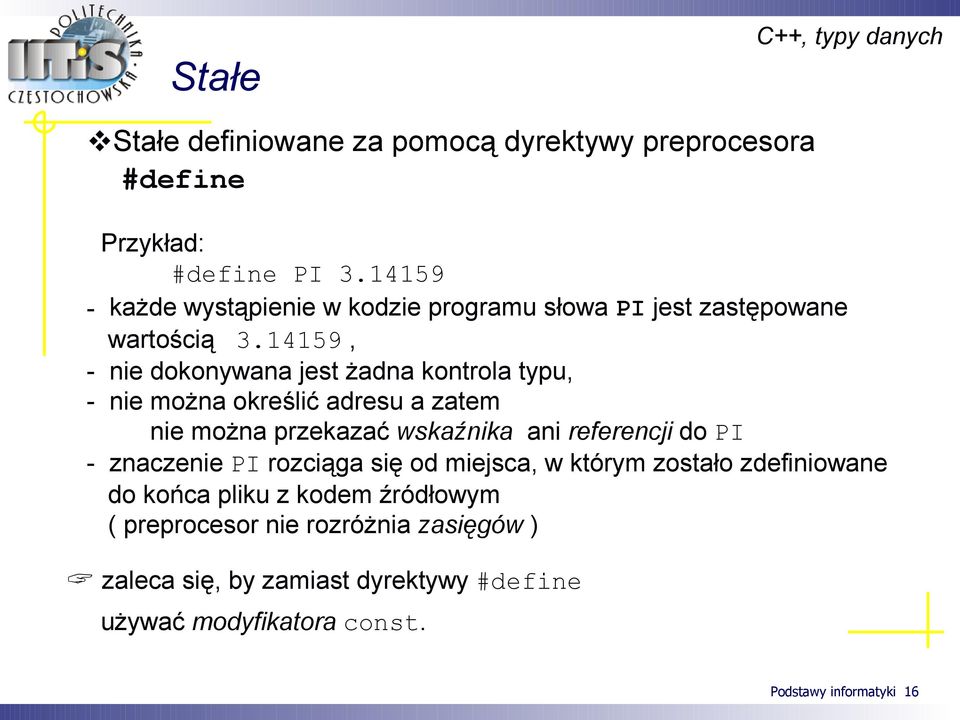 14159, - nie dokonywana jest żadna kontrola typu, - nie można określić adresu a zatem nie można przekazać wskaźnika ani referencji do PI -