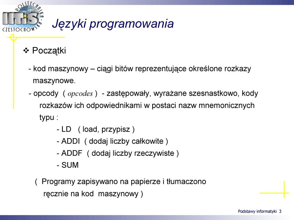 mnemonicznych typu : - LD ( load, przypisz ) - ADDI ( dodaj liczby całkowite ) - ADDF ( dodaj liczby