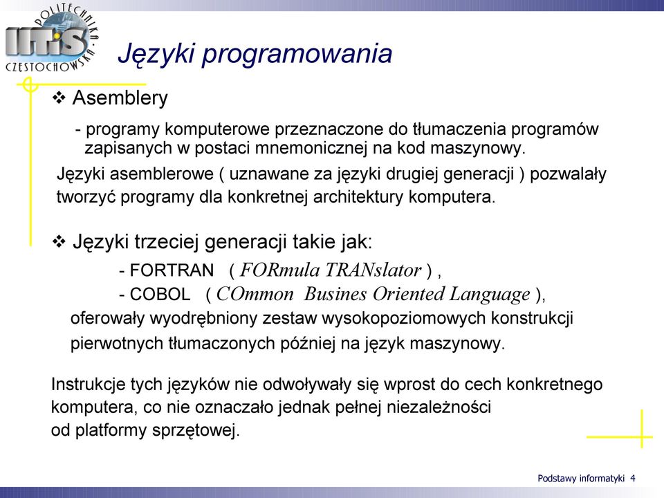 Języki trzeciej generacji takie jak: - FORTRAN ( FORmula TRANslator ), - COBOL ( COmmon Busines Oriented Language ), oferowały wyodrębniony zestaw wysokopoziomowych