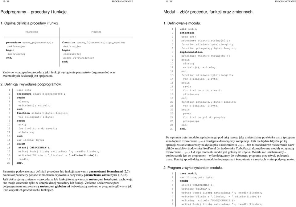 wystąpienie parametrów (argumentów) oraz ewentualnych deklaracji jest opcjonalne.. Definicja i wywołanie podprogramów.