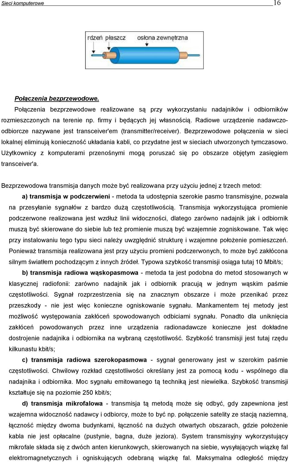 Bezprzewodowe połączenia w sieci lokalnej eliminują konieczność układania kabli, co przydatne jest w sieciach utworzonych tymczasowo.