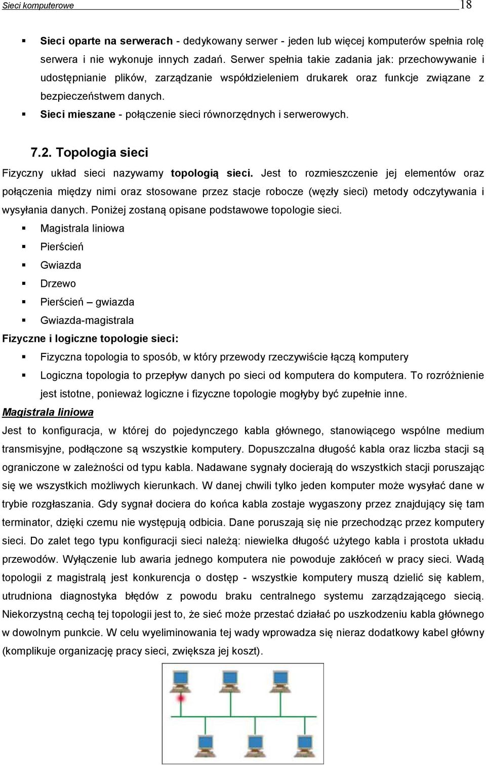 Sieci mieszane - połączenie sieci równorzędnych i serwerowych. 7.2. Topologia sieci Fizyczny układ sieci nazywamy topologią sieci.