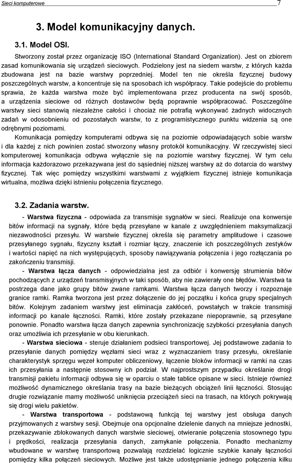 Model ten nie określa fizycznej budowy poszczególnych warstw, a koncentruje się na sposobach ich współpracy.