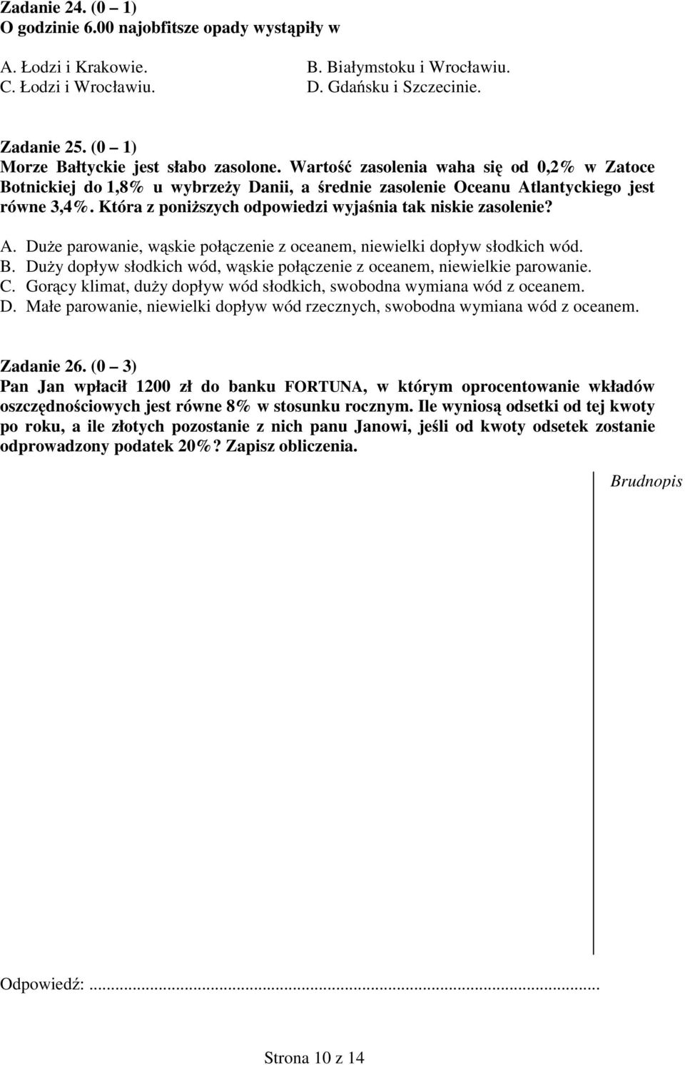 Która z poni zych odpowiedzi wyja nia tak nikie zaolenie? A. Du e parowanie, w kie poł czenie z oceane, niewielki dopływ łodkich wód. B.