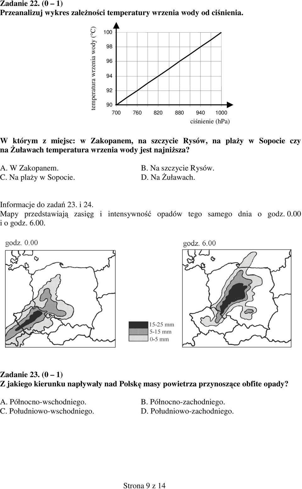 teperatura wrzenia wody jet najni za? A. W Zakopane. B. Na zczycie Ryów. C. Na pla y w Sopocie. D. Na uławach. Inforacje do zada 3. i 4.