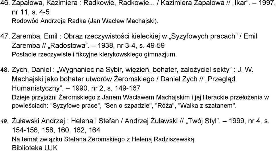 Zych, Daniel : Wygnaniec na Sybir, więzień, bohater, założyciel sekty : J. W. Machajski jako bohater utworów Żeromskiego / Daniel Zych // Przegląd Humanistyczny. 1990, nr 2, s.