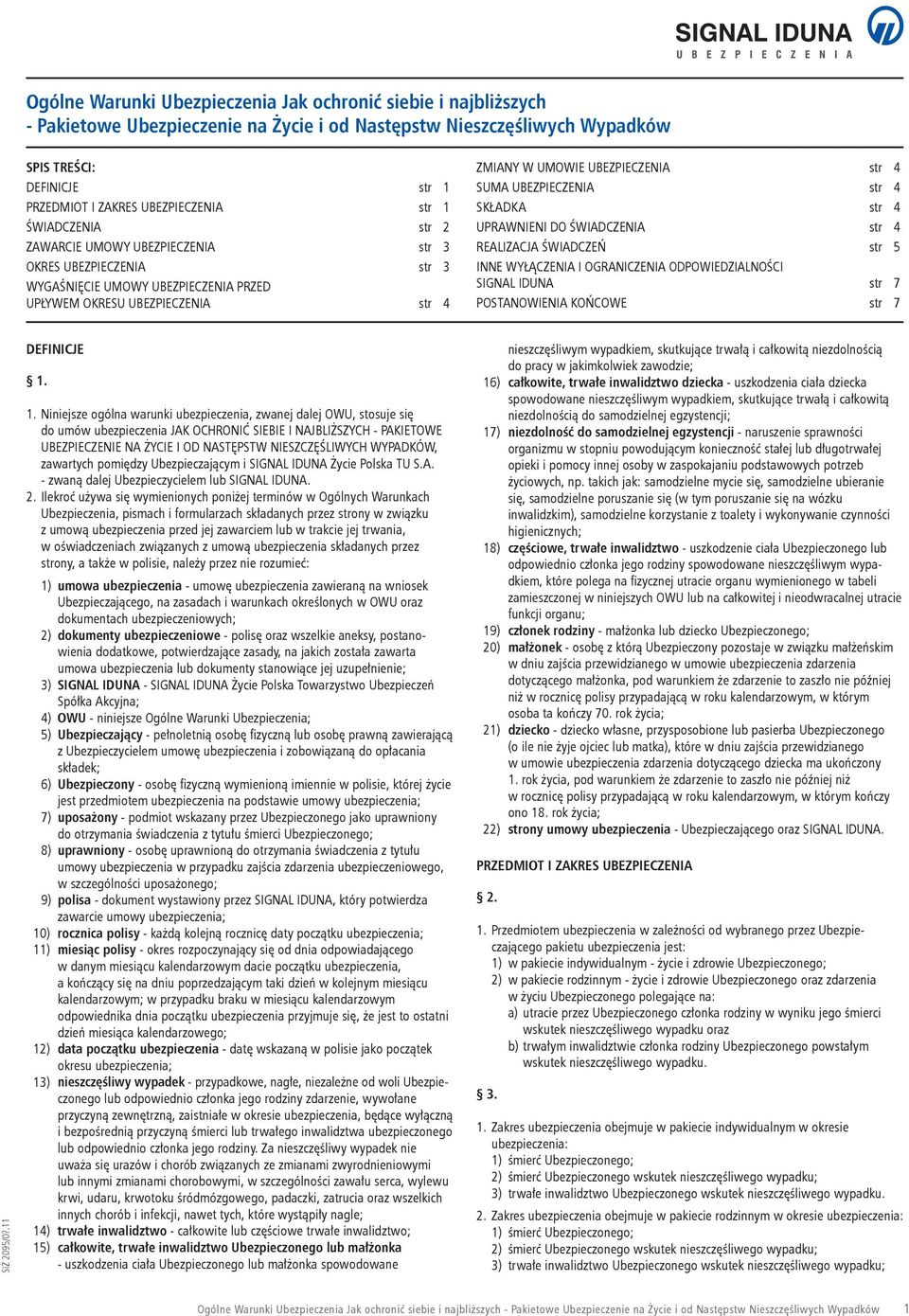 UBEZPIECZENIA str 4 SUMA UBEZPIECZENIA str 4 SKŁADKA str 4 UPRAWNIENI DO ŚWIADCZENIA str 4 REALIZACJA ŚWIADCZEŃ str 5 INNE WYŁĄCZENIA I OGRANICZENIA ODPOWIEDZIALNOŚCI SIGNAL IDUNA str 7 POSTANOWIENIA