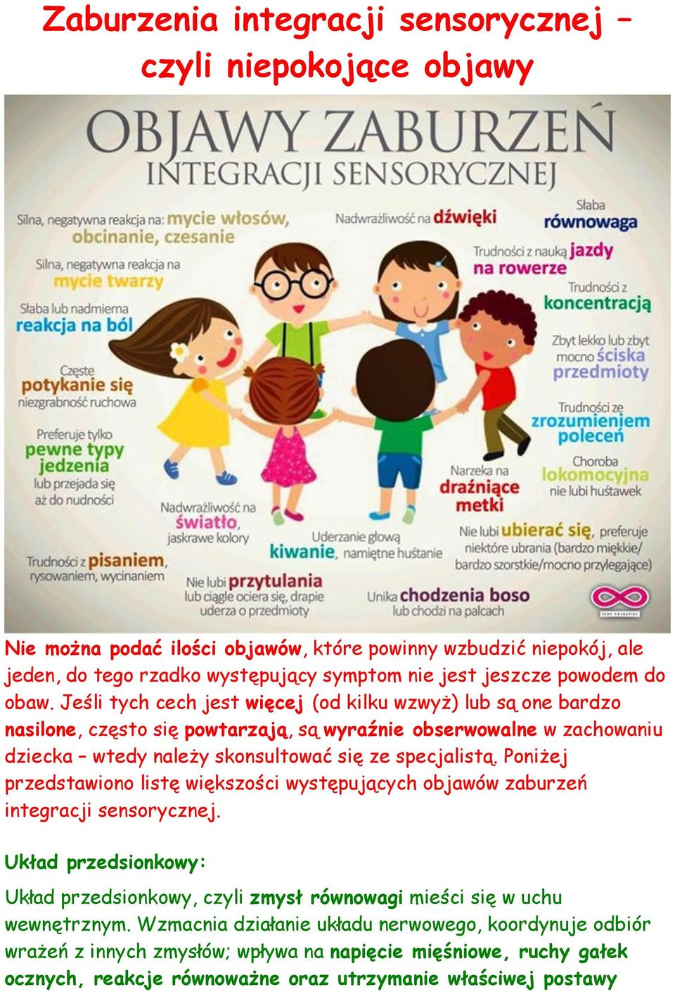 Jeśli tych cech jest więcej (od kilku wzwyż) lub są one bardzo nasilone, często się powtarzają, są wyraźnie obserwowalne w zachowaniu dziecka wtedy należy skonsultować się ze specjalistą.