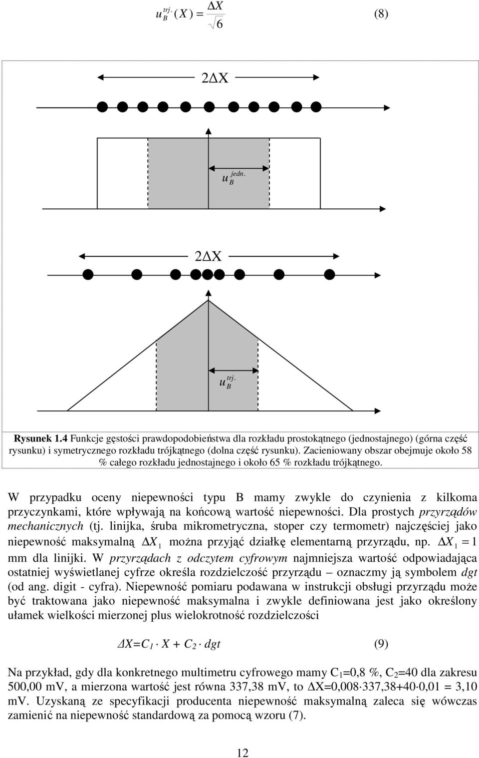 Dla prosth prrądów mehah tj. ljka, śrba mkrometra, stoper termometr ajęśej jako epewość maksmalą X moŝa prjąć dałkę elemetarą prrąd, p. X mm dla ljk.