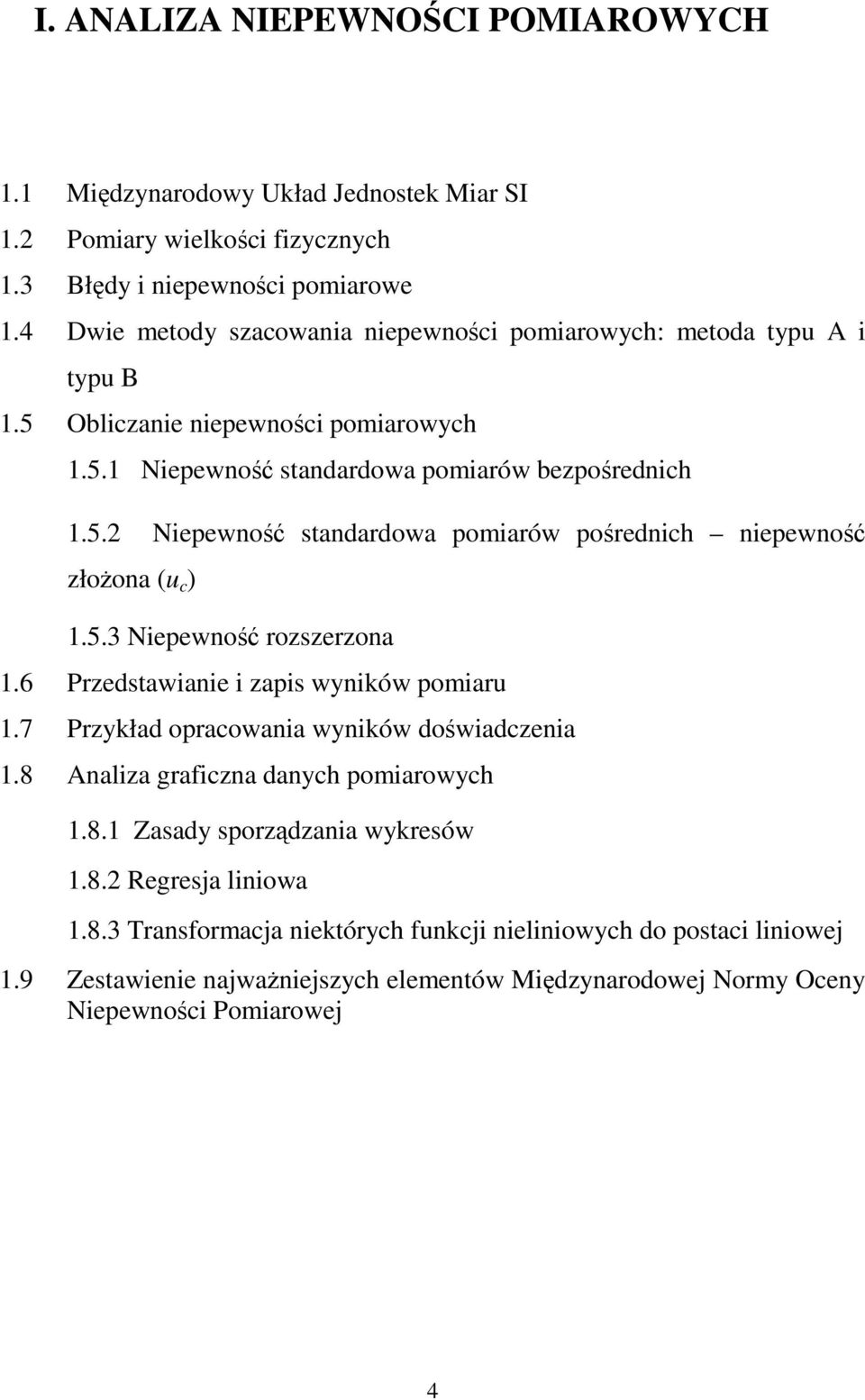 5.3 Nepewość roseroa.6 Predstawae aps wków pomar.7 Prkład opraowaa wków dośwadea.8 Aala grafa dah pomarowh.8. Zasad sporądaa wkresów.8. Regresja lowa.