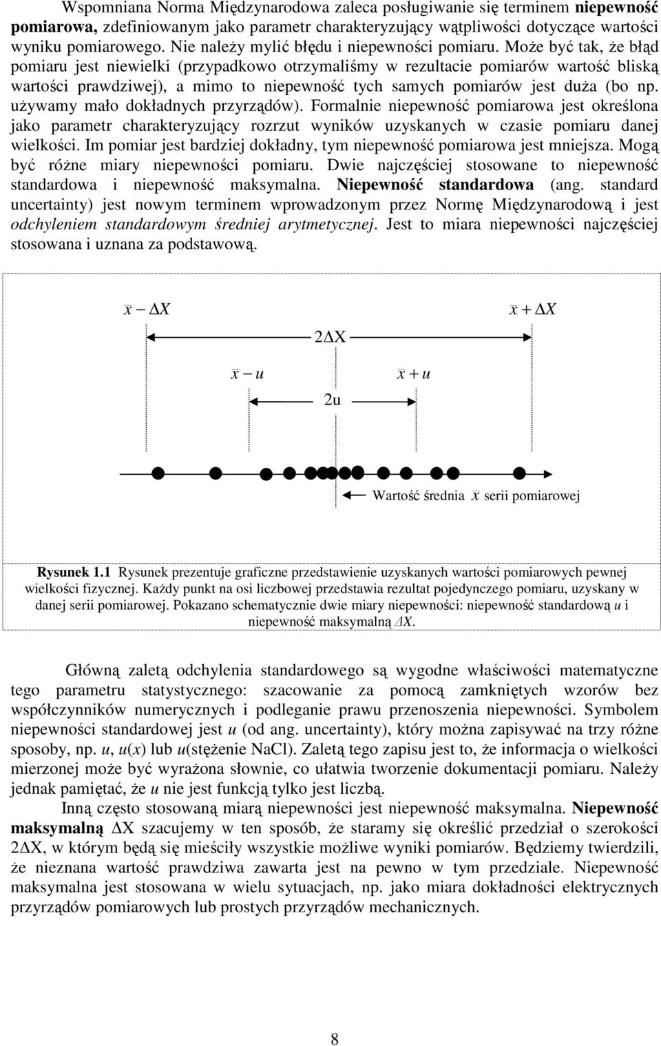 Formale epewość pomarowa jest określoa jako parametr harakterją rort wków skah w ase pomar daej welkoś. Im pomar jest bardej dokład, tm epewość pomarowa jest mejsa. Mogą bć róŝe mar epewoś pomar.