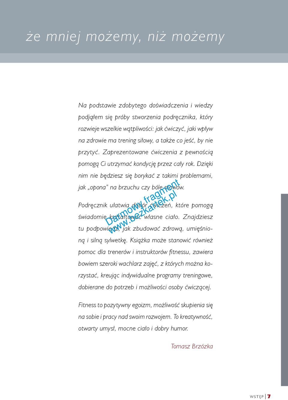 Dzięki nim nie będziesz się borykać z takimi problemami, jak opona na brzuchu czy bóle stawów. Podręcznik ułatwia dobór ćwiczeń, które pomogą świadomie kształtować własne ciało.