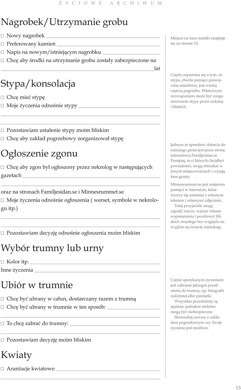 Właściwym rozwiązaniem może być zorganizowanie stypy przez rodzinę i bliskich.