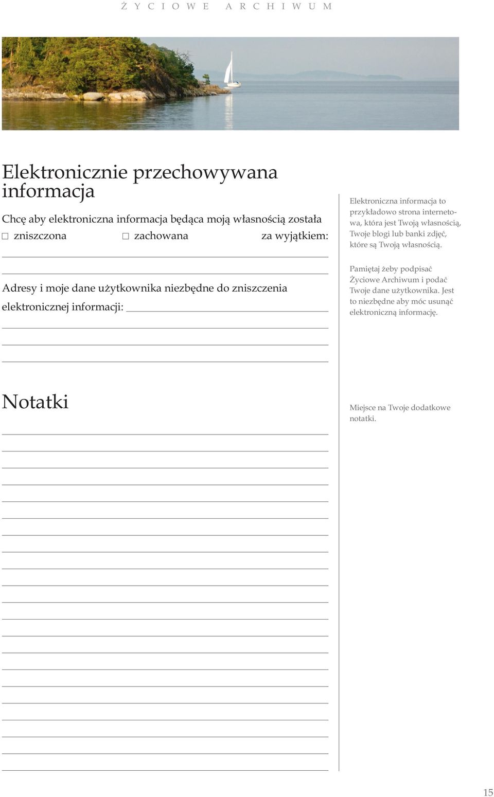 Chcę aby elektroniczna informacja będąca moją własnością została zniszczona zachowana za wyjątkiem: Pamiętaj żeby podpisać Życiowe Archiwum i