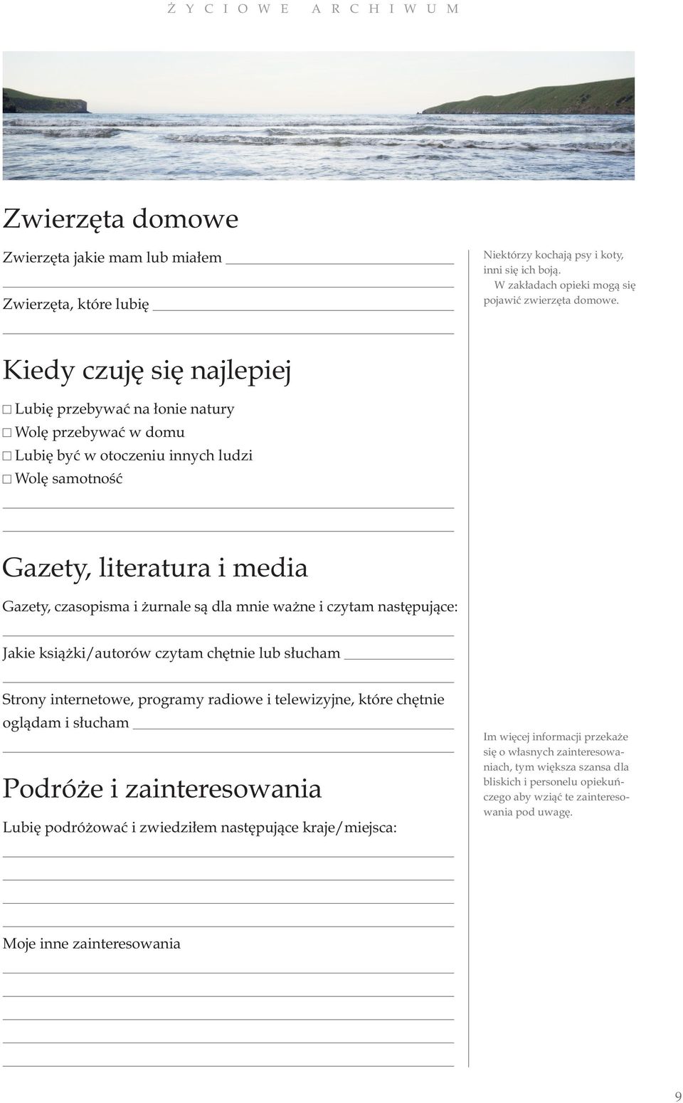 ważne i czytam następujące: Jakie książki/autorów czytam chętnie lub słucham Strony internetowe, programy radiowe i telewizyjne, które chętnie oglądam i słucham Podróże i zainteresowania Lubię