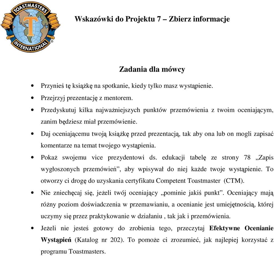 Daj oceniającemu twoją ksiąŝkę przed prezentacją, tak aby ona lub on mogli zapisać komentarze na temat twojego wystąpienia. PokaŜ swojemu vice prezydentowi ds.