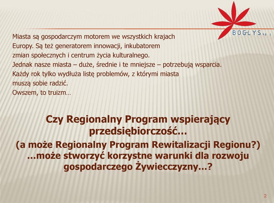 Jednak nasze miasta duże, średnie i te mniejsze potrzebują wsparcia.