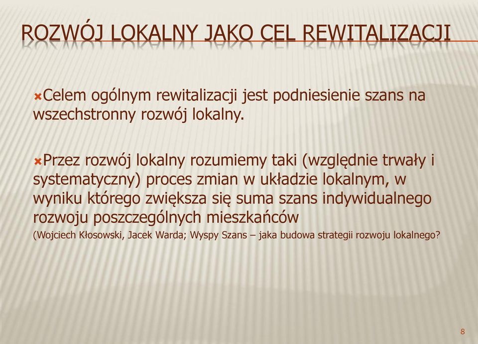 Przez rozwój lokalny rozumiemy taki (względnie trwały i systematyczny) proces zmian w układzie