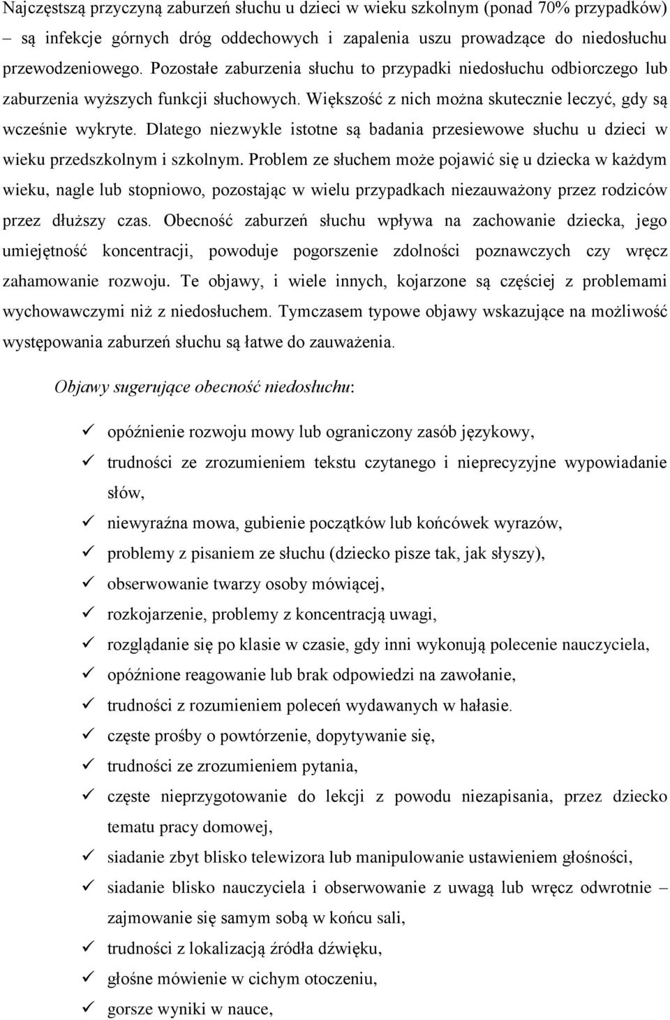 Dlatego niezwykle istotne są badania przesiewowe słuchu u dzieci w wieku przedszkolnym i szkolnym.