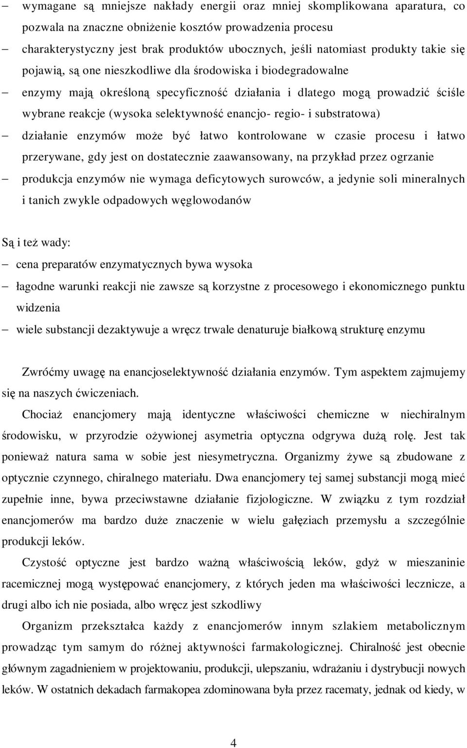 enancjo- regio- i substratowa) działanie enzymów moŝe być łatwo kontrolowane w czasie procesu i łatwo przerywane, gdy jest on dostatecznie zaawansowany, na przykład przez ogrzanie produkcja enzymów