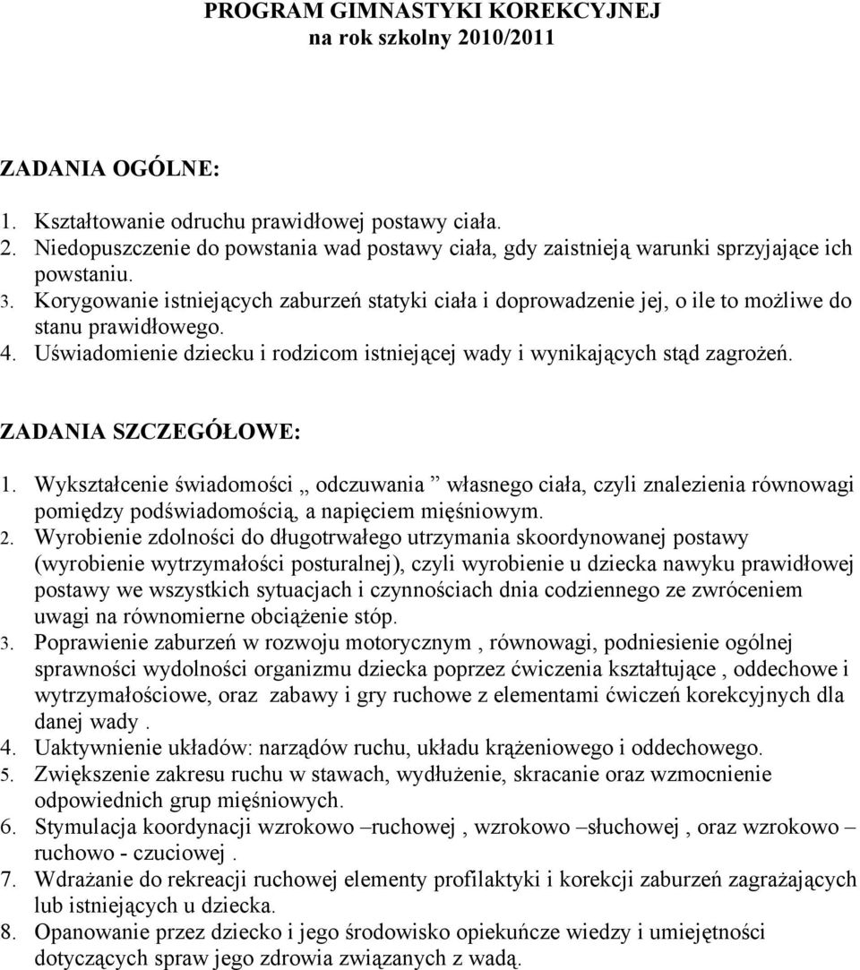 ZADANIA SZCZEGÓŁOWE: 1. Wykształcenie świadomości odczuwania własnego ciała, czyli znalezienia równowagi pomiędzy podświadomością, a napięciem mięśniowym. 2.