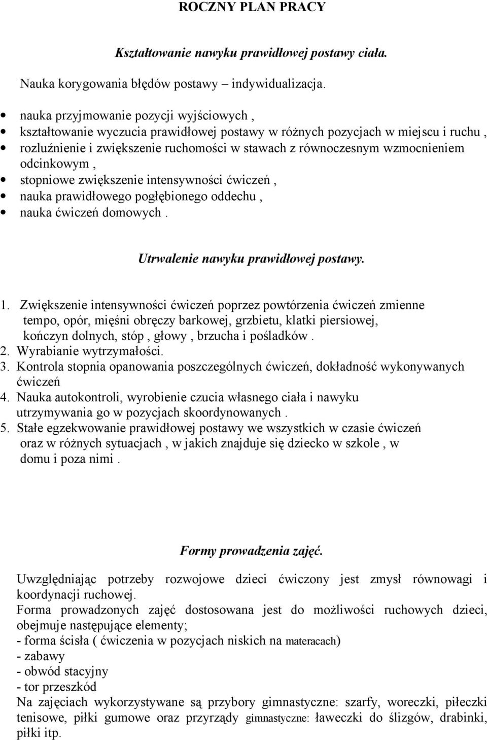 odcinkowym, stopniowe zwiększenie intensywności ćwiczeń, nauka prawidłowego pogłębionego oddechu, nauka ćwiczeń domowych. Utrwalenie nawyku prawidłowej postawy. 1.