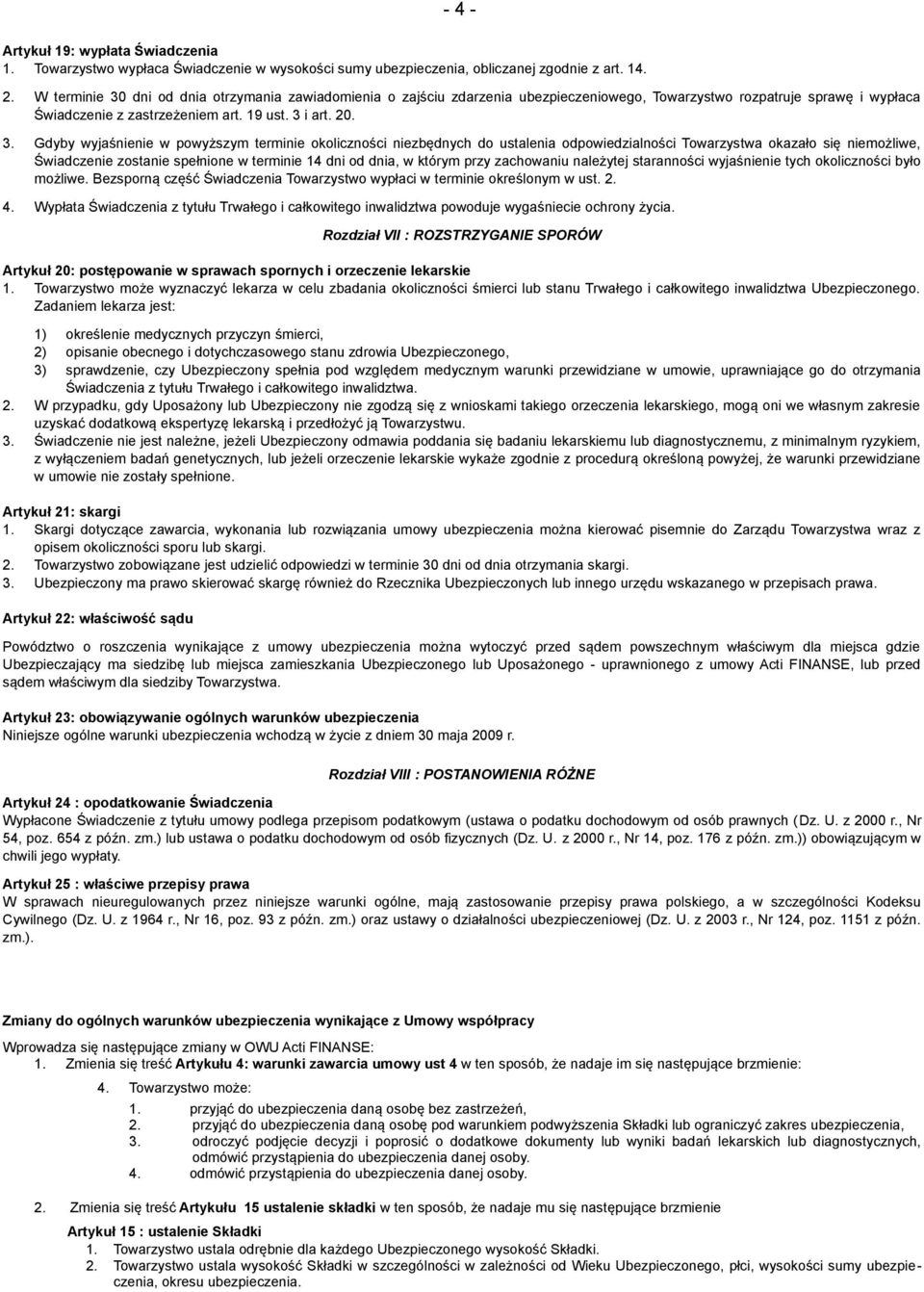 dni od dnia otrzymania zawiadomienia o zajściu zdarzenia ubezpieczeniowego, Towarzystwo rozpatruje sprawę i wypłaca Świadczenie z zastrzeżeniem art. 19 ust. 3 