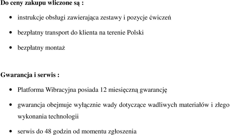 Platforma Wibracyjna posiada 12 miesięczną gwarancję gwarancja obejmuje wyłącznie wady