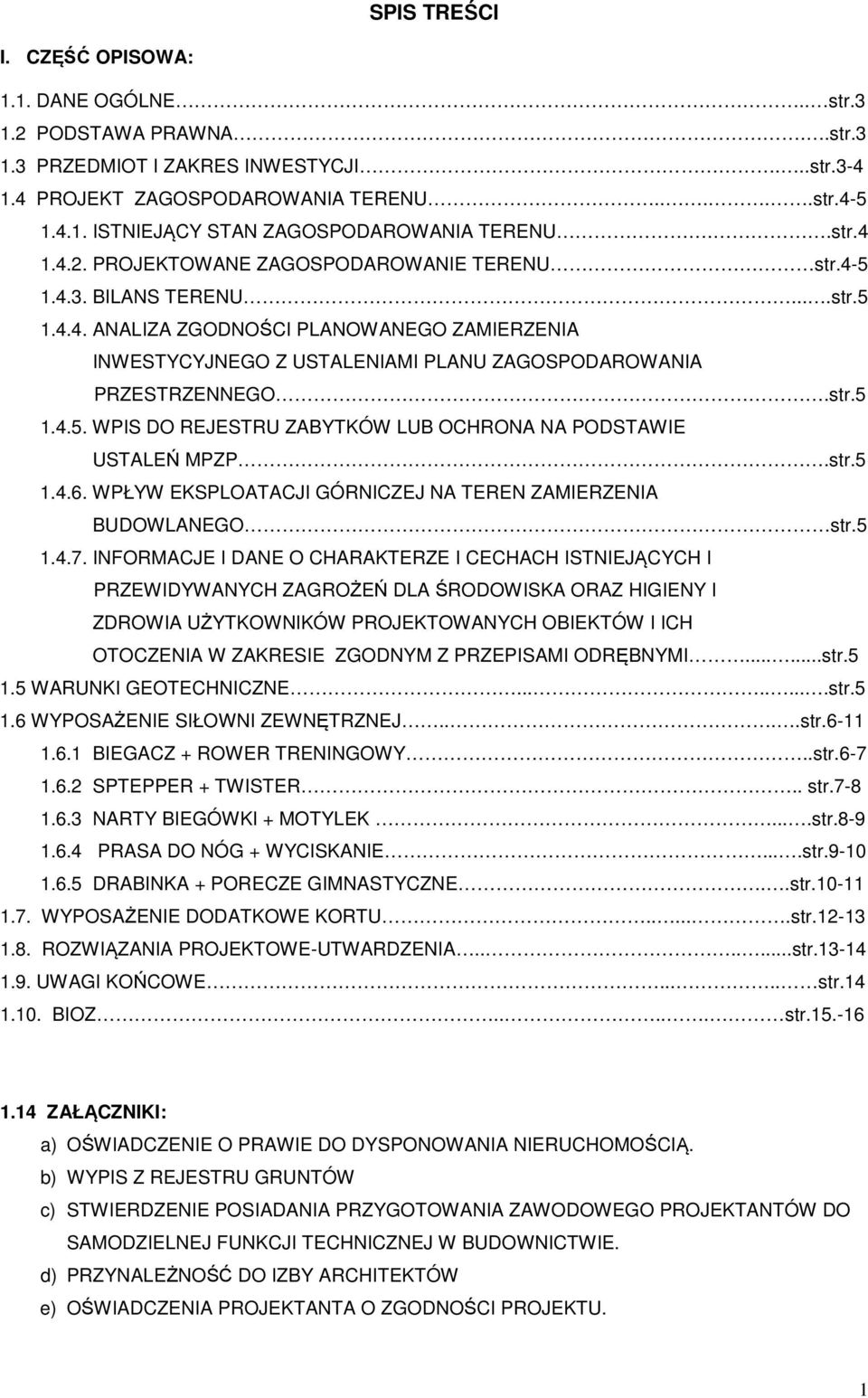 str.5 1.4.5. WPIS DO REJESTRU ZABYTKÓW LUB OCHRONA NA PODSTAWIE USTALEŃ MPZP.str.5 1.4.6. WPŁYW EKSPLOATACJI GÓRNICZEJ NA TEREN ZAMIERZENIA BUDOWLANEGO str.5 1.4.7.