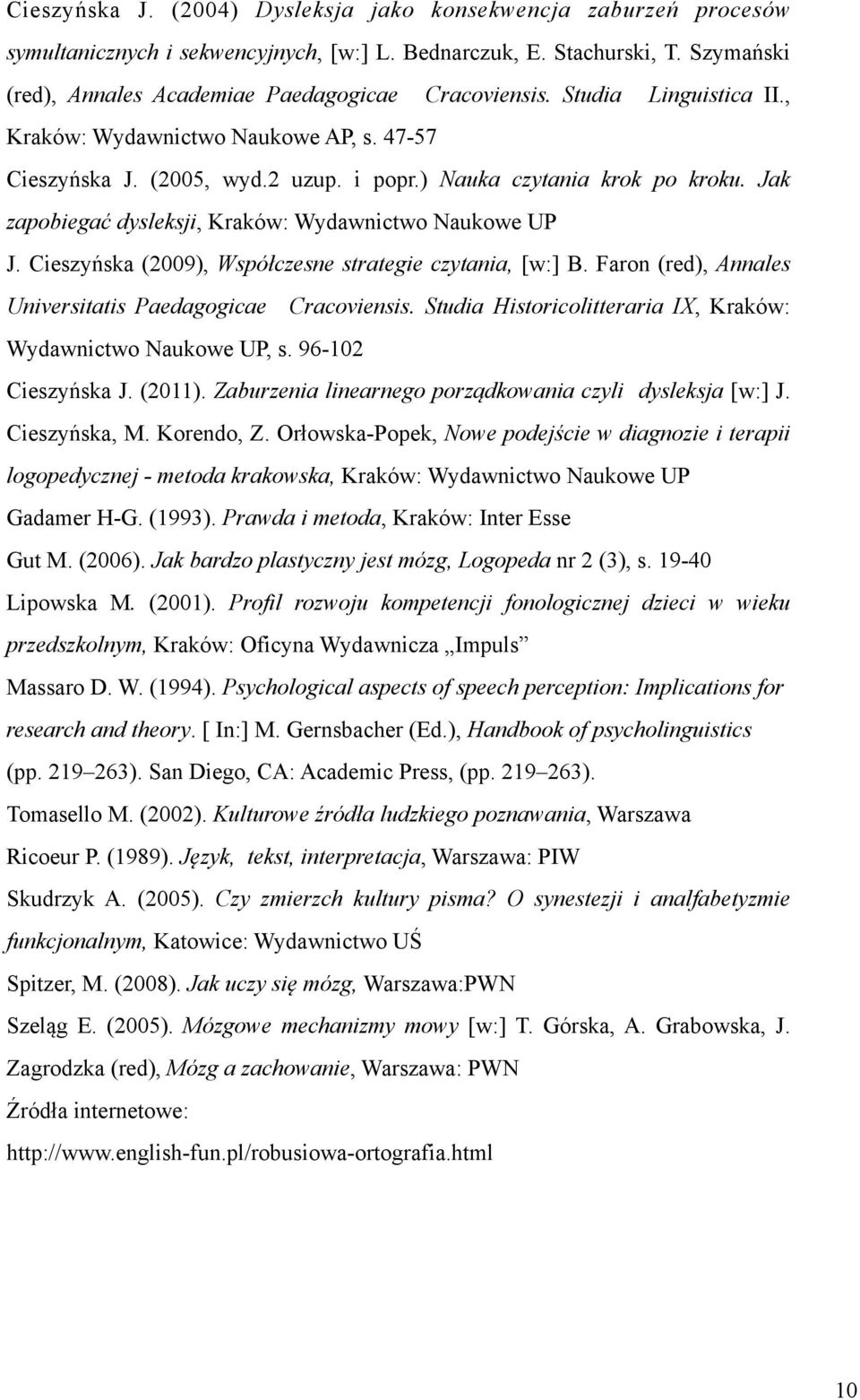 Cieszyńska (2009), Współczesne strategie czytania, [w:] B. Faron (red), Annales Universitatis Paedagogicae Cracoviensis. Studia Historicolitteraria IX, Kraków: Wydawnictwo Naukowe UP, s.